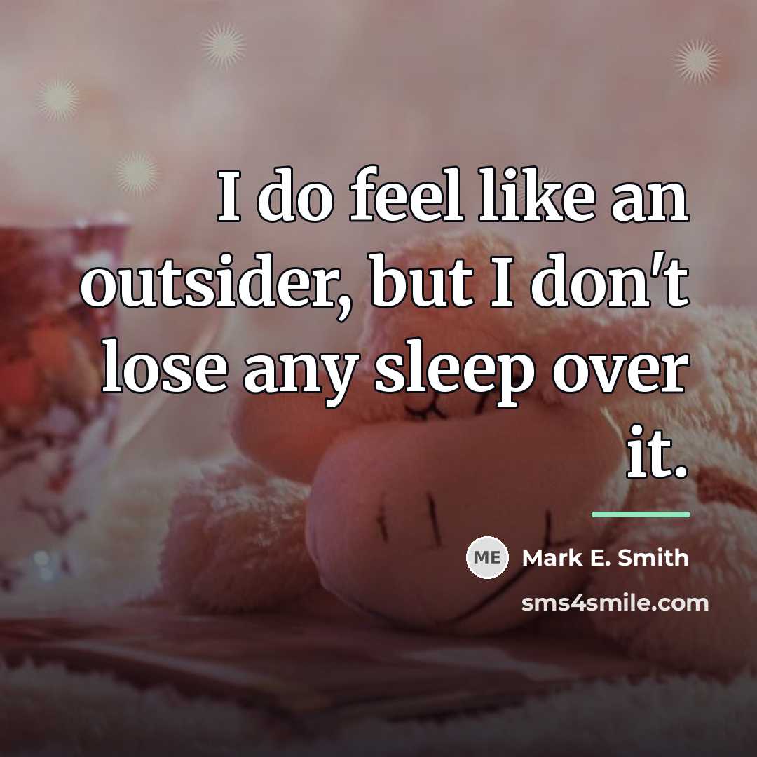 “I do feel like an outsider, but I don't lose…” quote by Mark E. Smith
