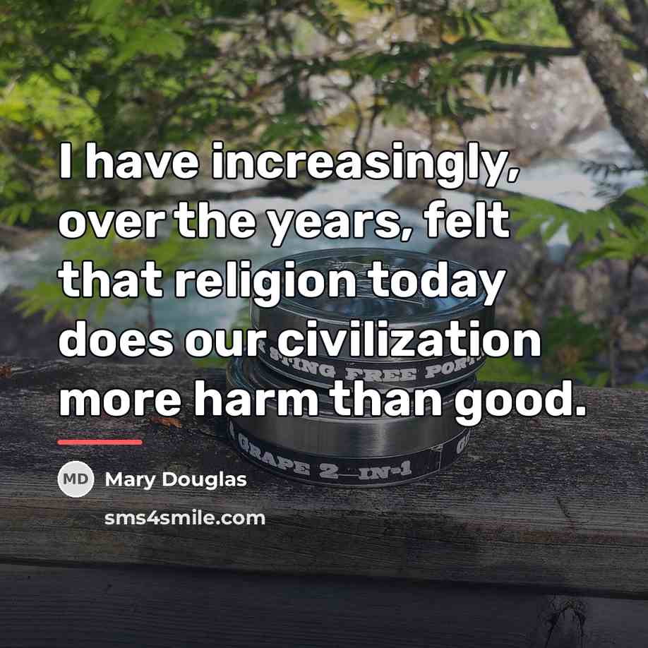 “I have increasingly, over the years, felt that religion today…” quote by Mary Douglas