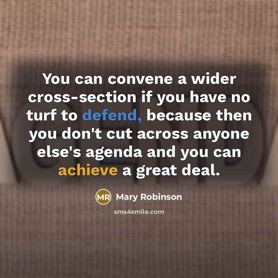 “You can convene a wider cross-section if you have no…” quote by Mary Robinson