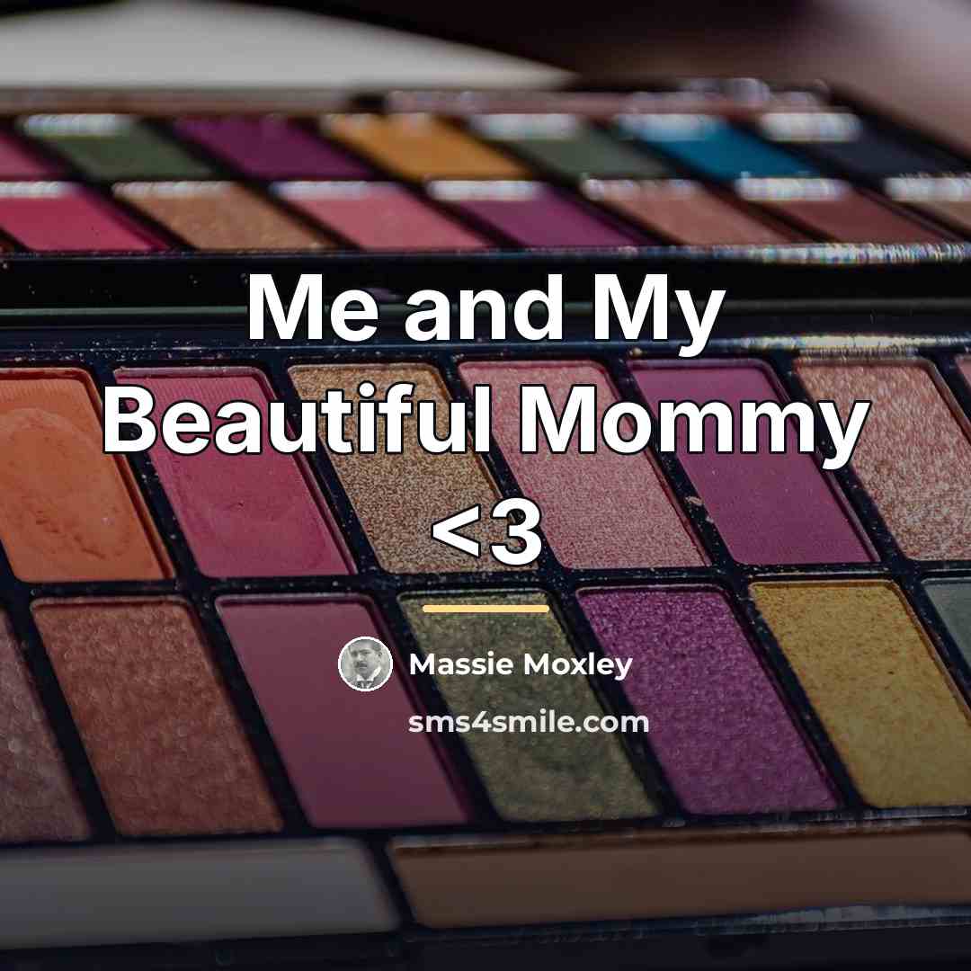 “Me and My Beautiful Mommy…” quote by Massie Moxley