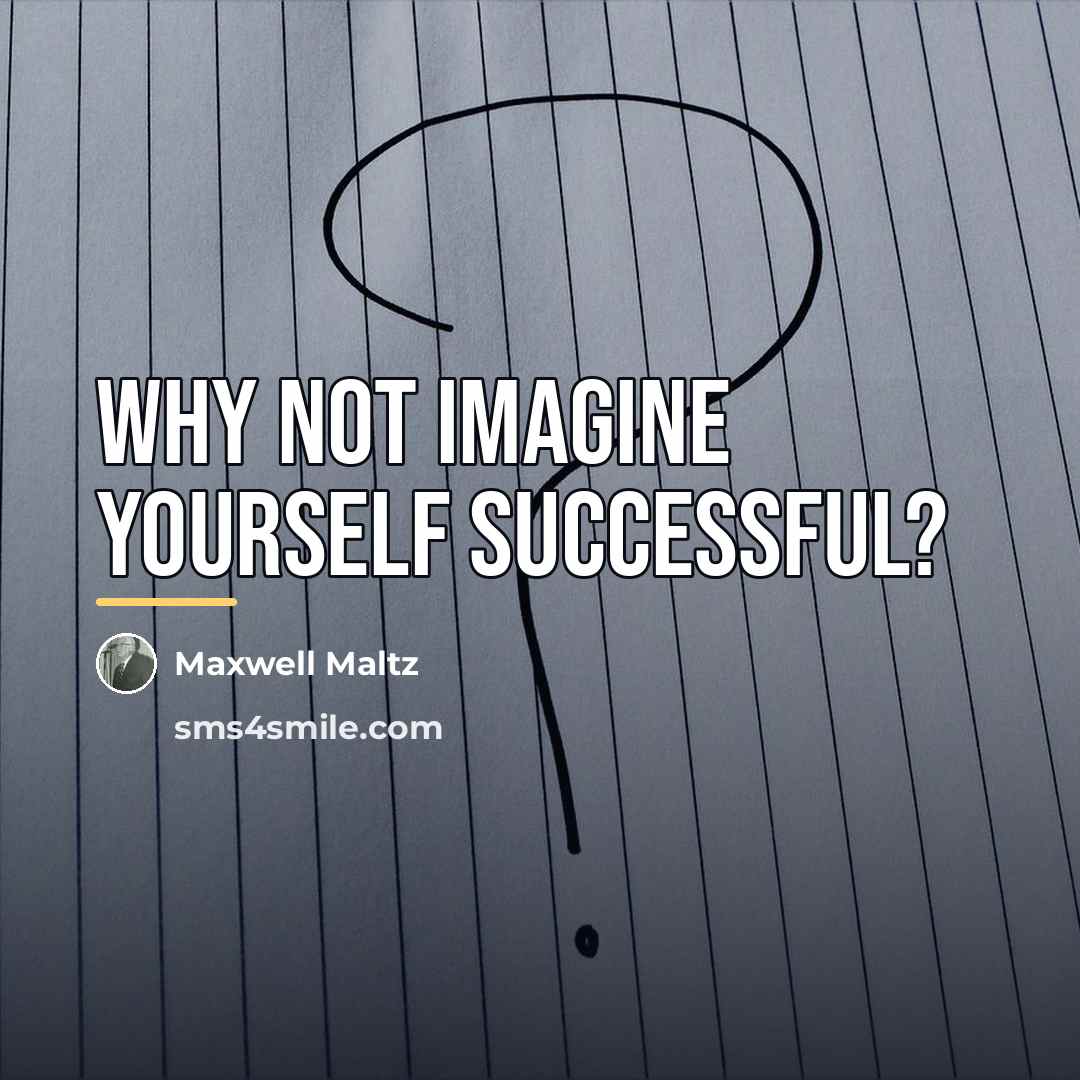 “Why not imagine yourself successful?…” quote by Maxwell Maltz