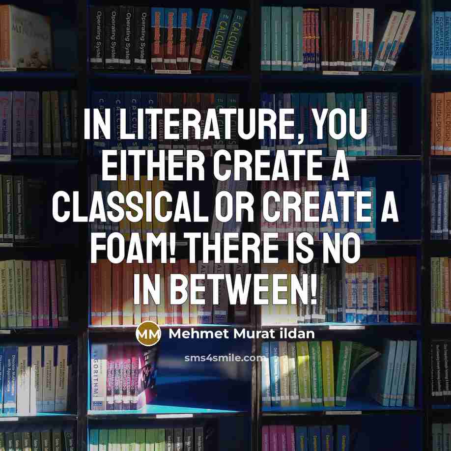 “In literature, you either create a classical or create a…” quote by Mehmet Murat Ildan