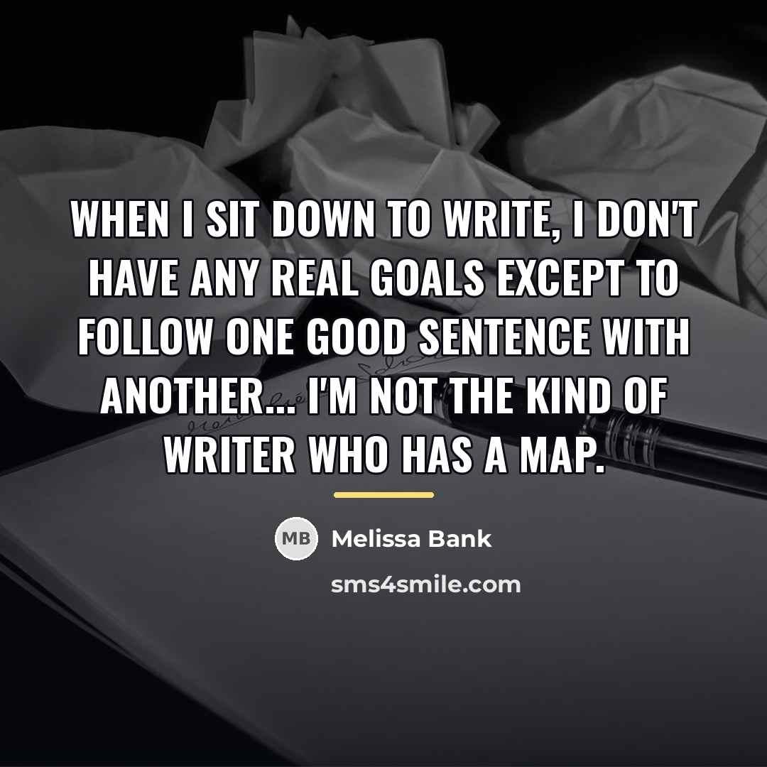 “When I sit down to write, I don't have any…” quote by Melissa Bank