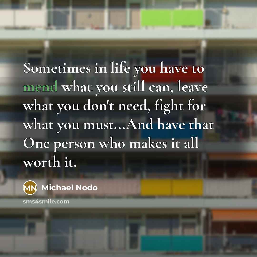 “Sometimes in life you have to mend what you still…” quote by Michael Nodo