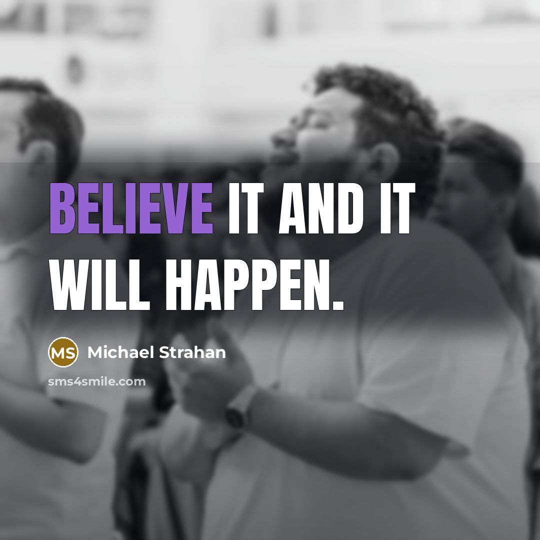 “Believe it and it will happen.…” quote by Michael Strahan