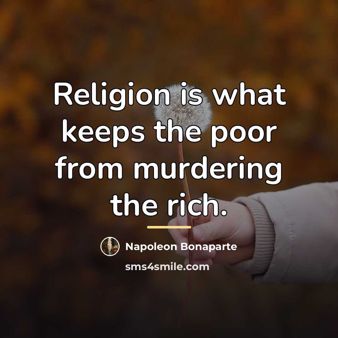 “Religion is what keeps the poor from murdering the rich.…” quote by Napoleon Bonaparte