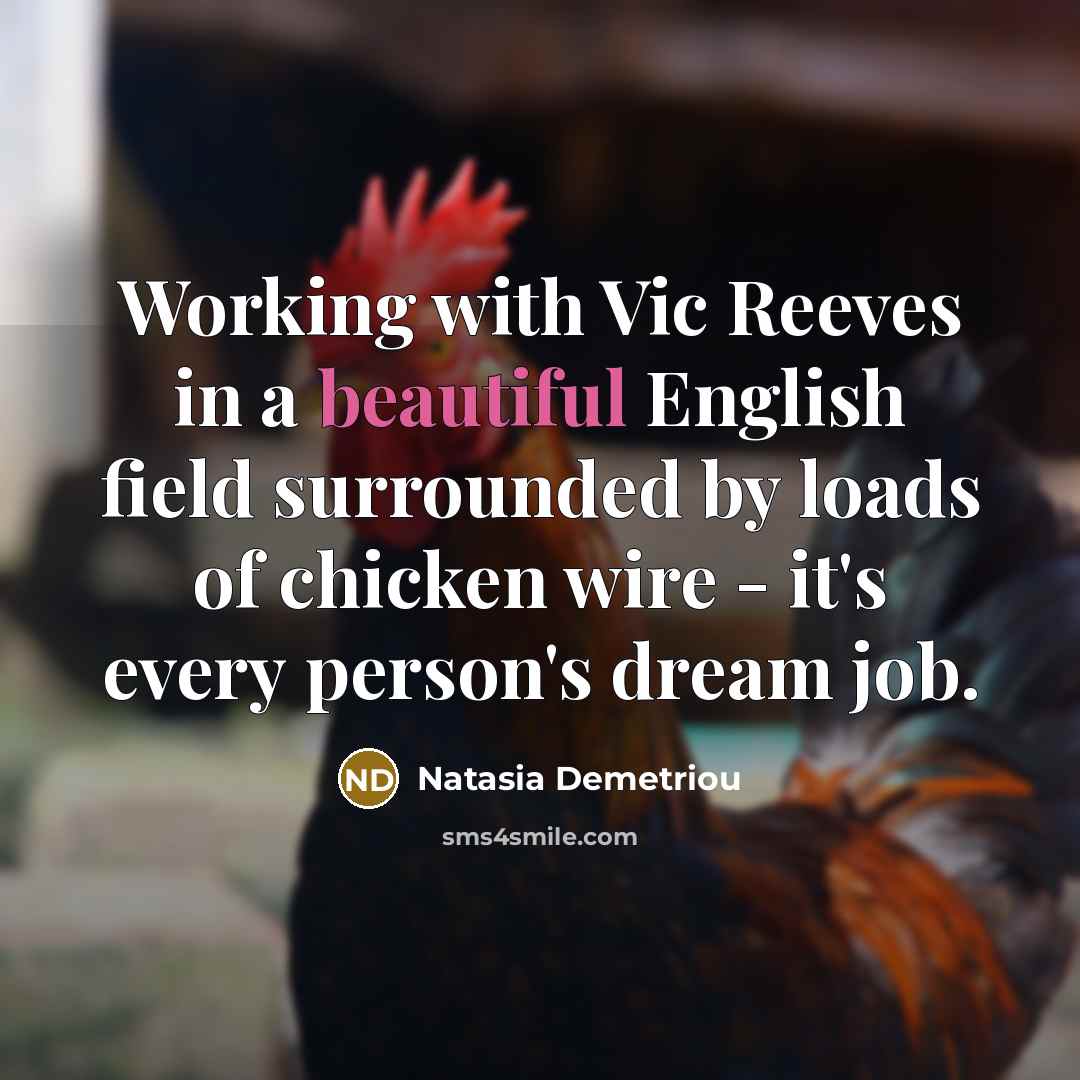 “Working with Vic Reeves in a beautiful English field surrounded…” quote by Natasia Demetriou