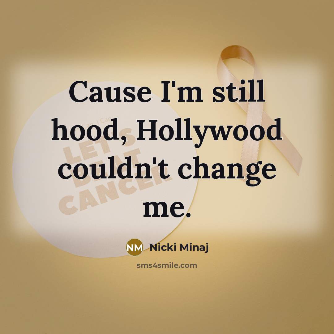 “Cause I'm still hood, Hollywood couldn't change me.…” quote by Nicki Minaj