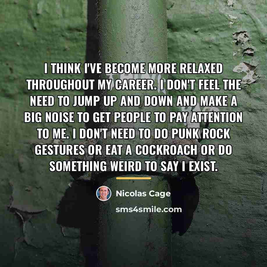 “I think I've become more relaxed throughout my career. I…” quote by Nicolas Cage