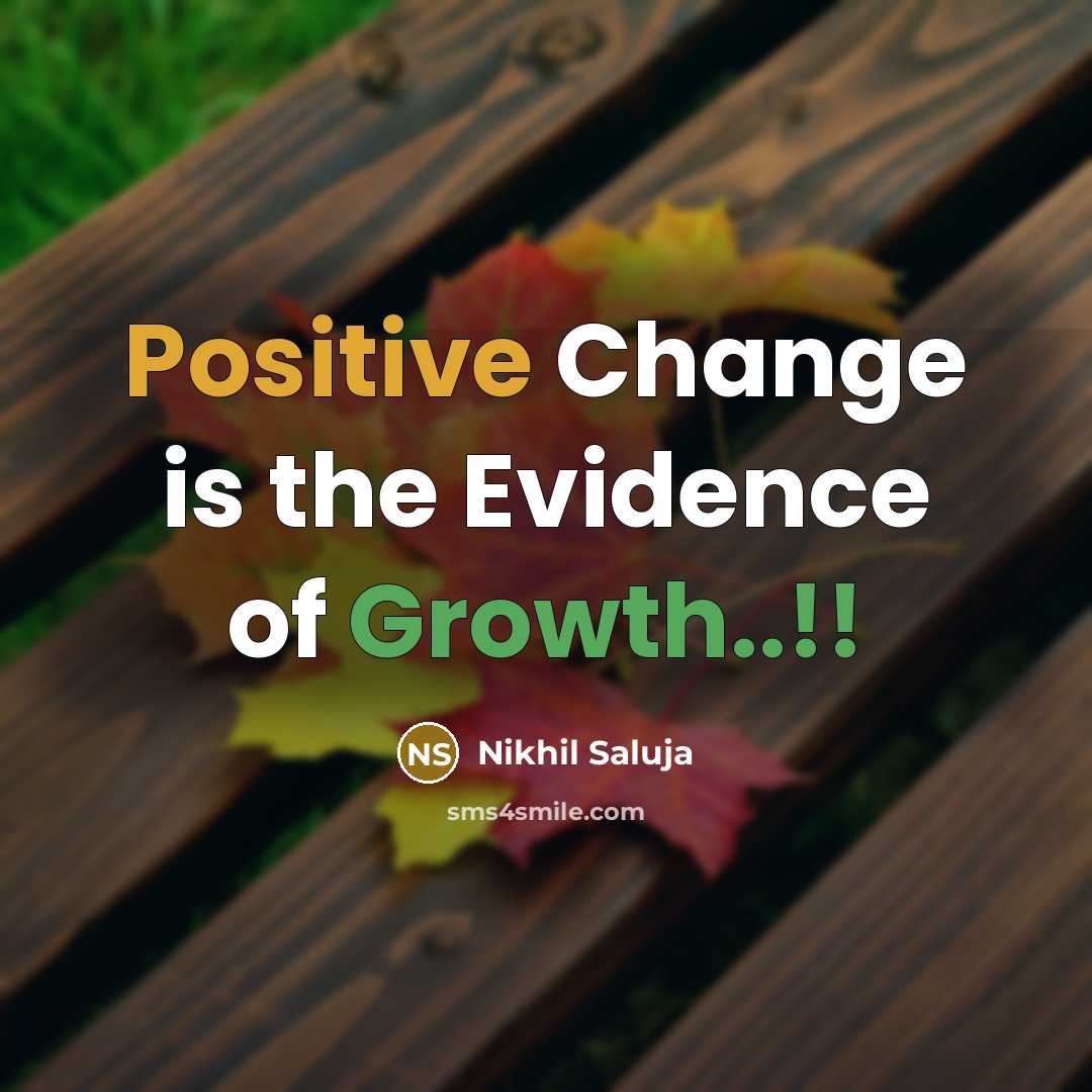 “Positive Change is the Evidence of Growth..!!…” quote by Nikhil Saluja