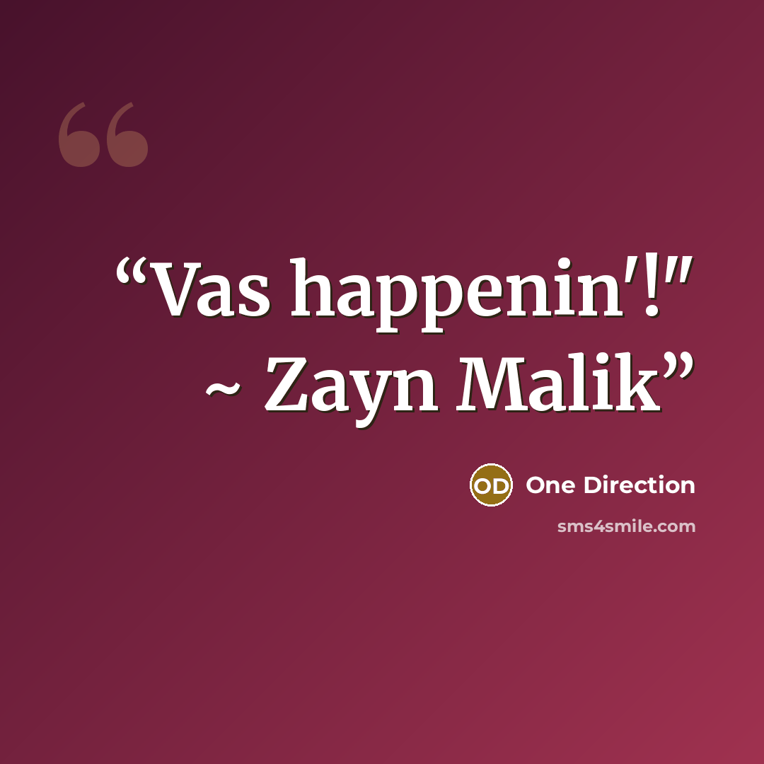 “Vas happenin'!" ~ Zayn Malik” quote by One Direction