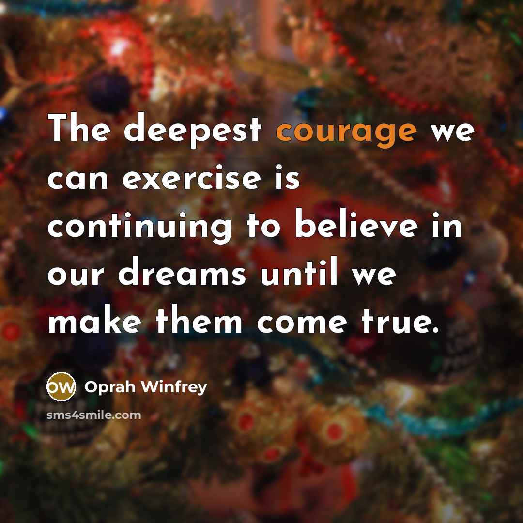 “The deepest courage we can exercise is continuing to believe…” quote by Oprah Winfrey