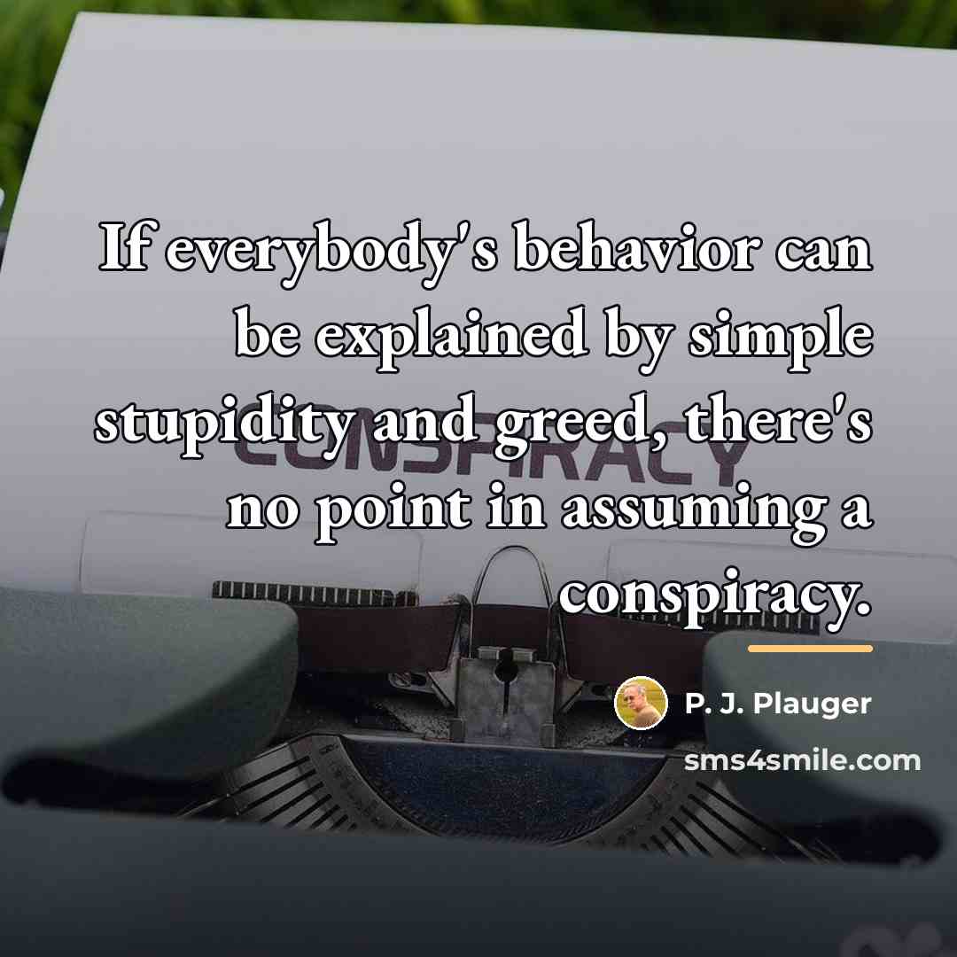 “If everybody's behavior can be explained by simple stupidity and…” quote by P. J. Plauger
