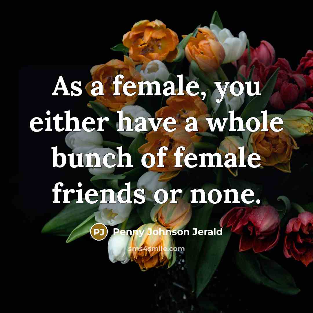 “As a female, you either have a whole bunch of…” quote by Penny Johnson Jerald