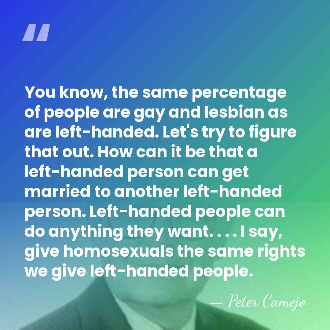 You know, the same percentage of people are gay and lesbian as&hellip; - Peter Camejo