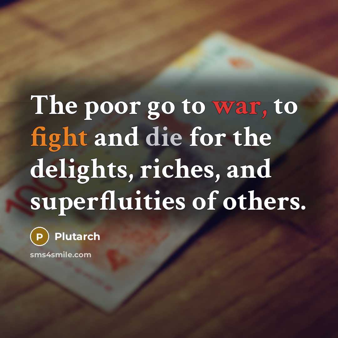 “The poor go to war, to fight and die for…” quote by Plutarch