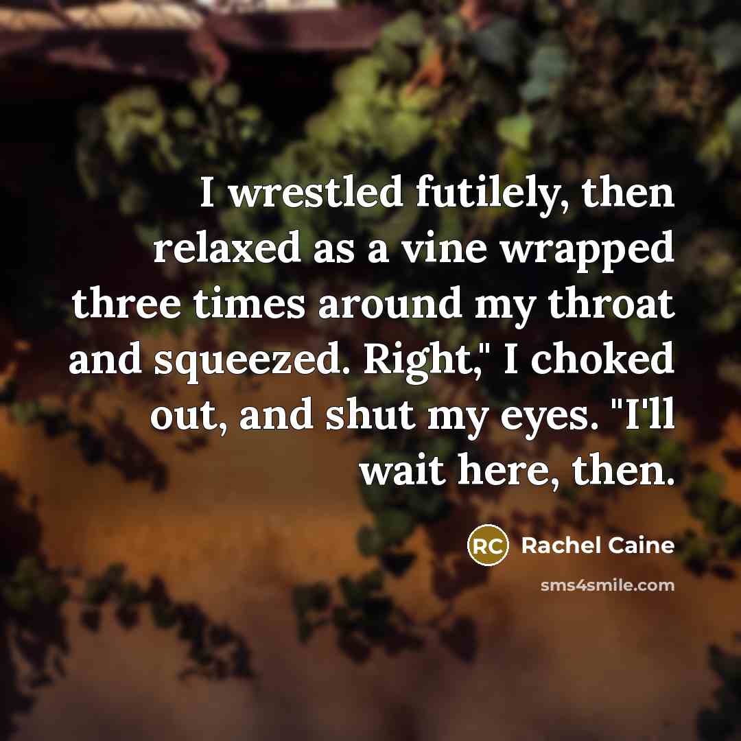 “I wrestled futilely, then relaxed as a vine wrapped three…” quote by Rachel Caine