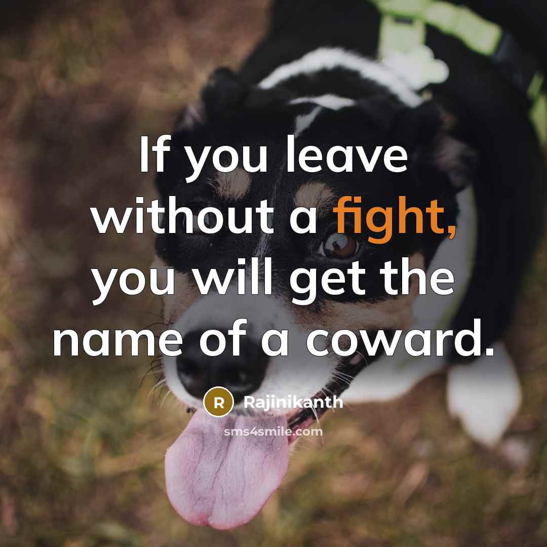 “If you leave without a fight, you will get the…” quote by Rajinikanth
