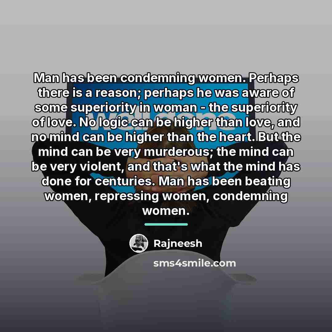 “Man has been condemning women. Perhaps there is a reason;…” quote by Rajneesh
