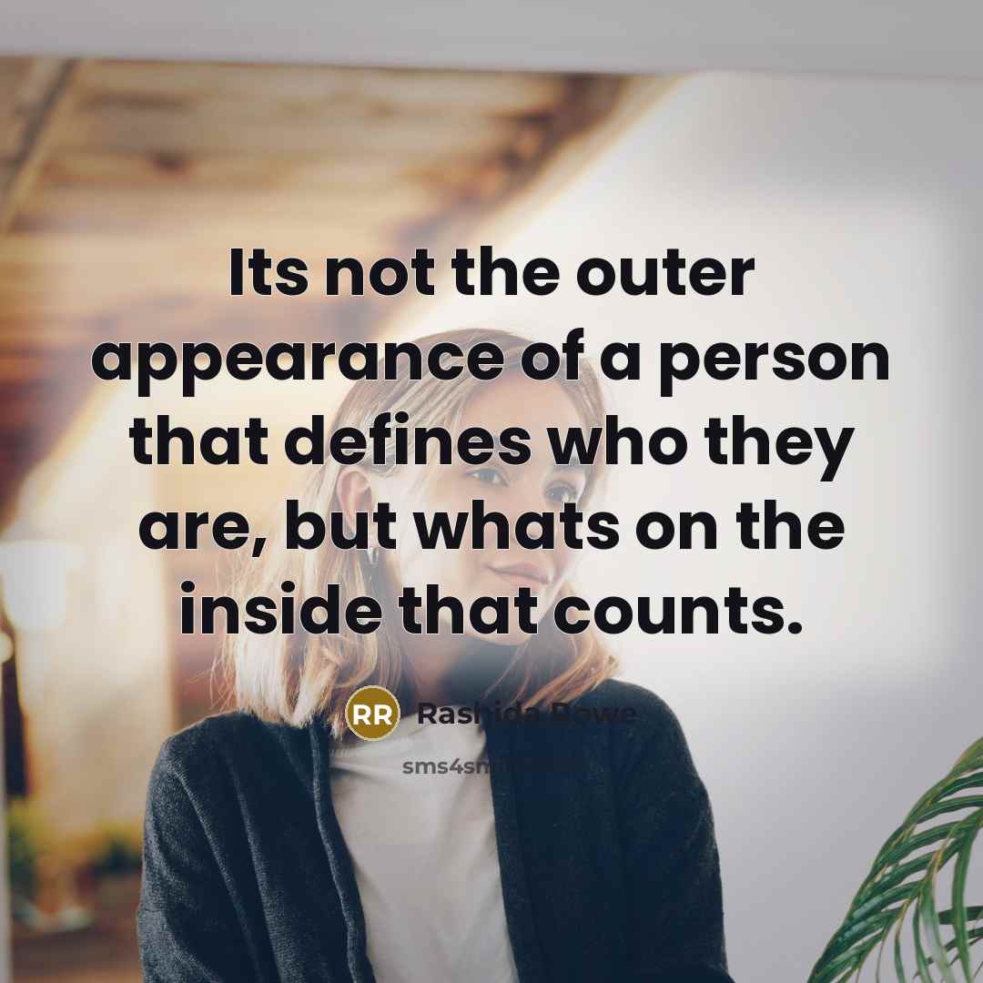 “Its not the outer appearance of a person that defines…” quote by Rashida Rowe