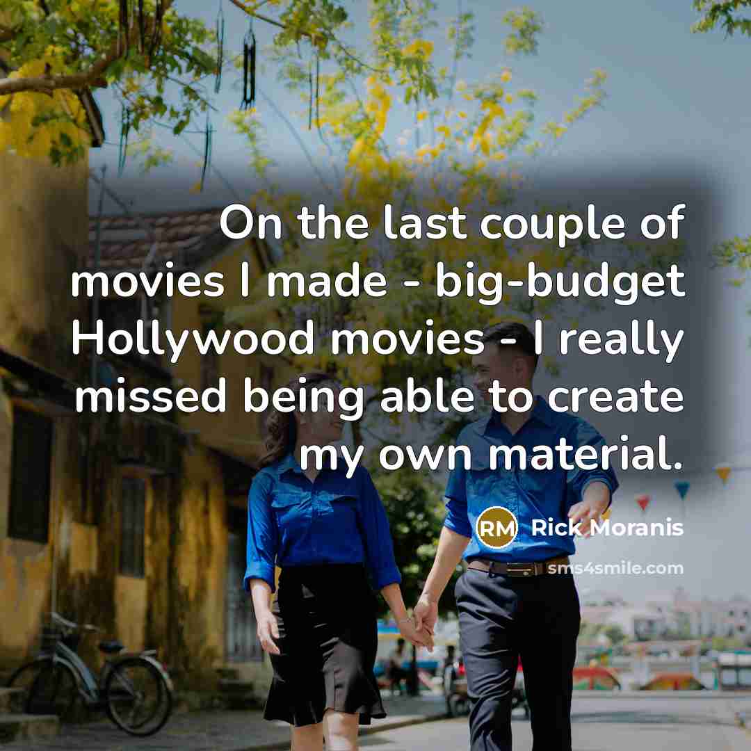 “On the last couple of movies I made - big-budget…” quote by Rick Moranis