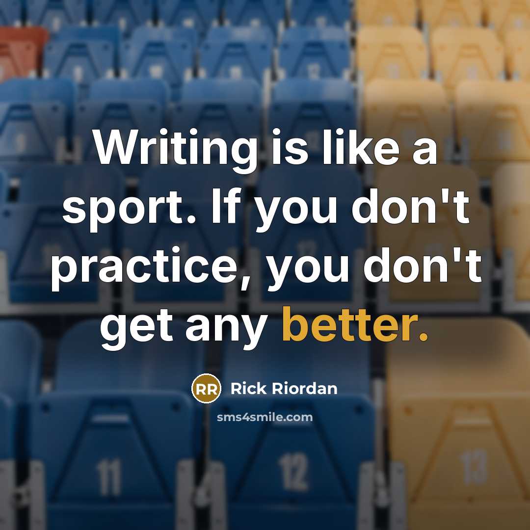 “Writing is like a sport. If you don't practice, you…” quote by Rick Riordan