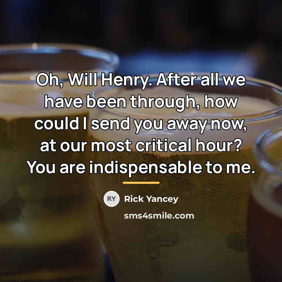 “Oh, Will Henry. After all we have been through, how…” quote by Rick Yancey