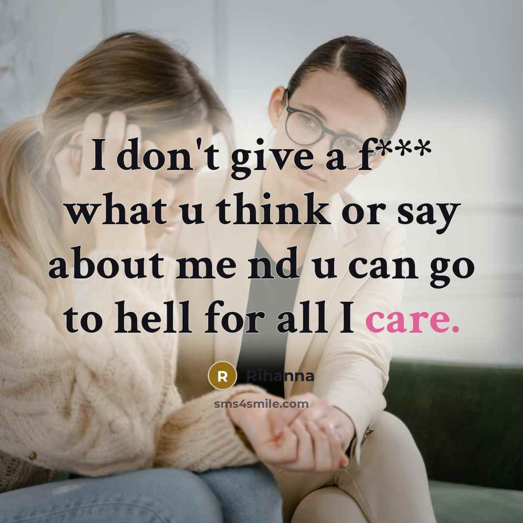“I don't give a f*** what u think or say…” quote by Rihanna