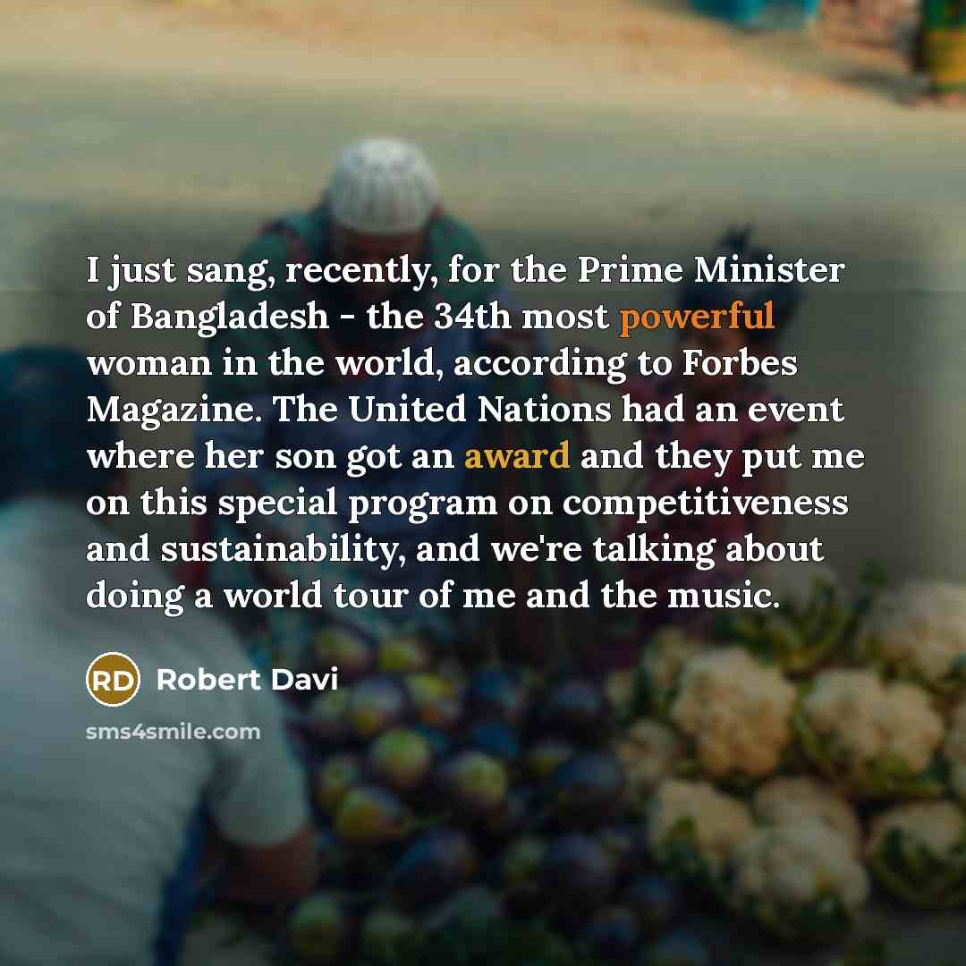“I just sang, recently, for the Prime Minister of Bangladesh…” quote by Robert Davi