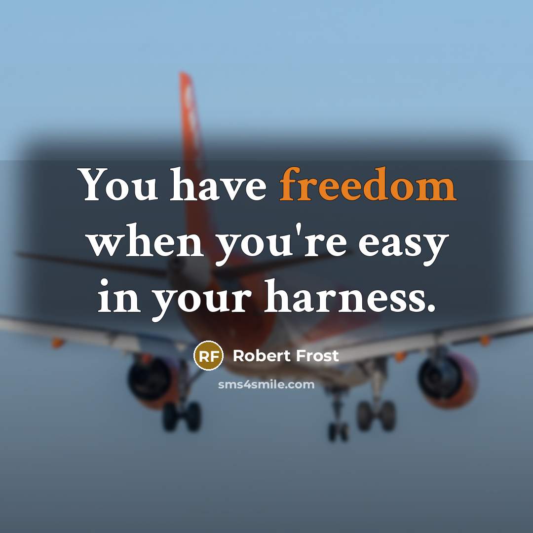 “You have freedom when you're easy in your harness.…” quote by Robert Frost