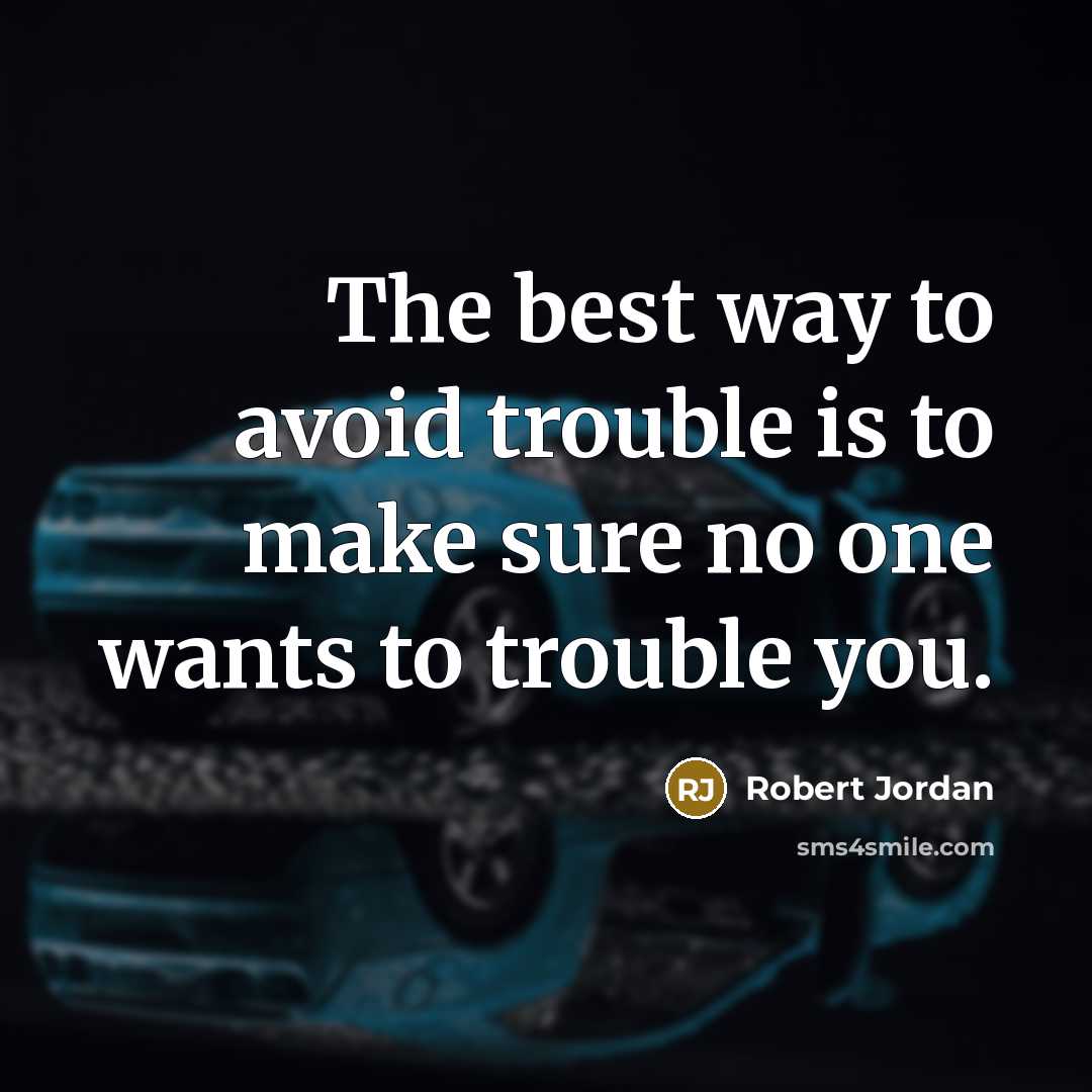 “The best way to avoid trouble is to make sure…” quote by Robert Jordan