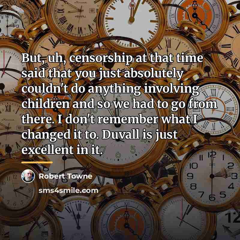“But, uh, censorship at that time said that you just…” quote by Robert Towne