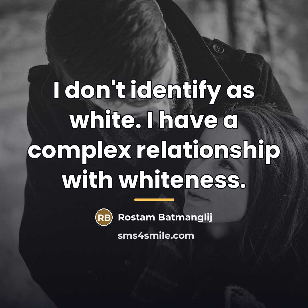 “I don't identify as white. I have a complex relationship…” quote by Rostam Batmanglij