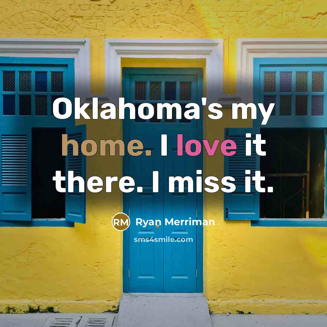 “Oklahoma's my home. I love it there. I miss it.…” quote by Ryan Merriman