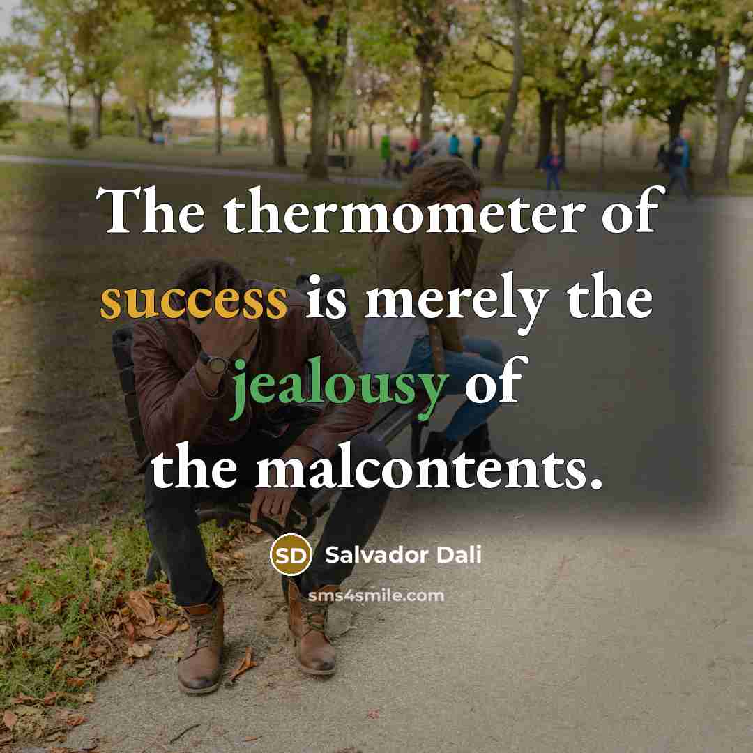 “The thermometer of success is merely the jealousy of the…” quote by Salvador Dali