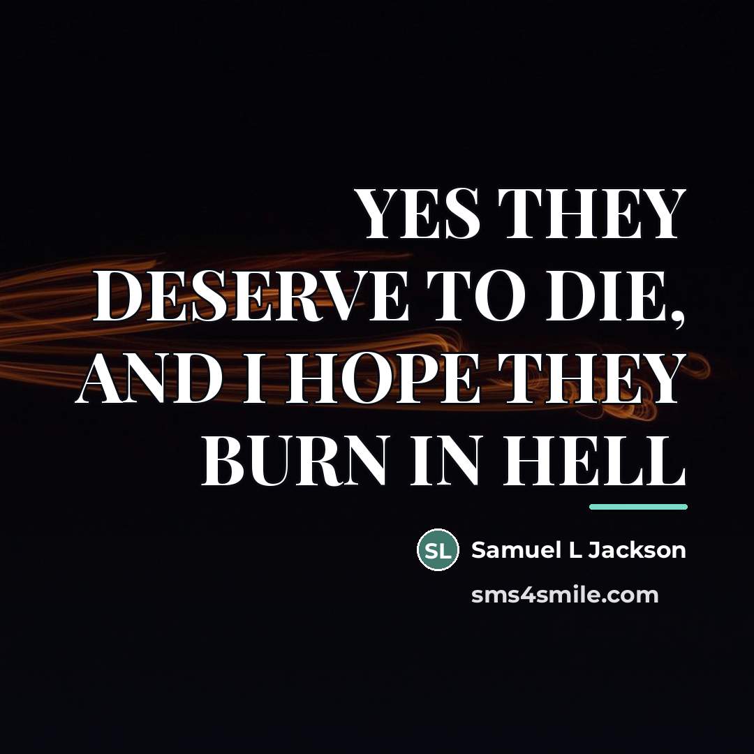 “YES THEY DESERVE TO DIE, AND I HOPE THEY BURN…” quote by Anonymous