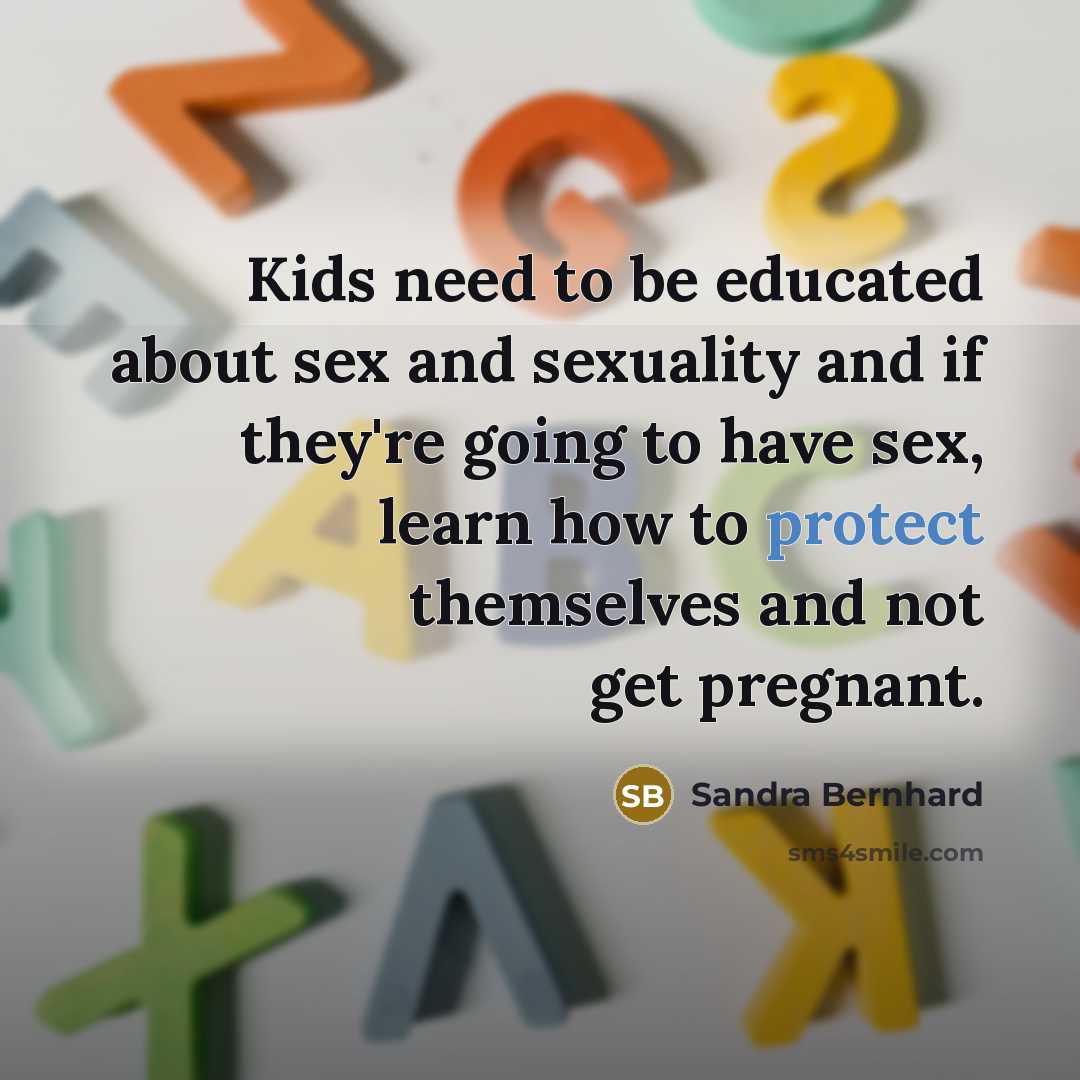“Kids need to be educated about sex and sexuality and…” quote by Sandra Bernhard