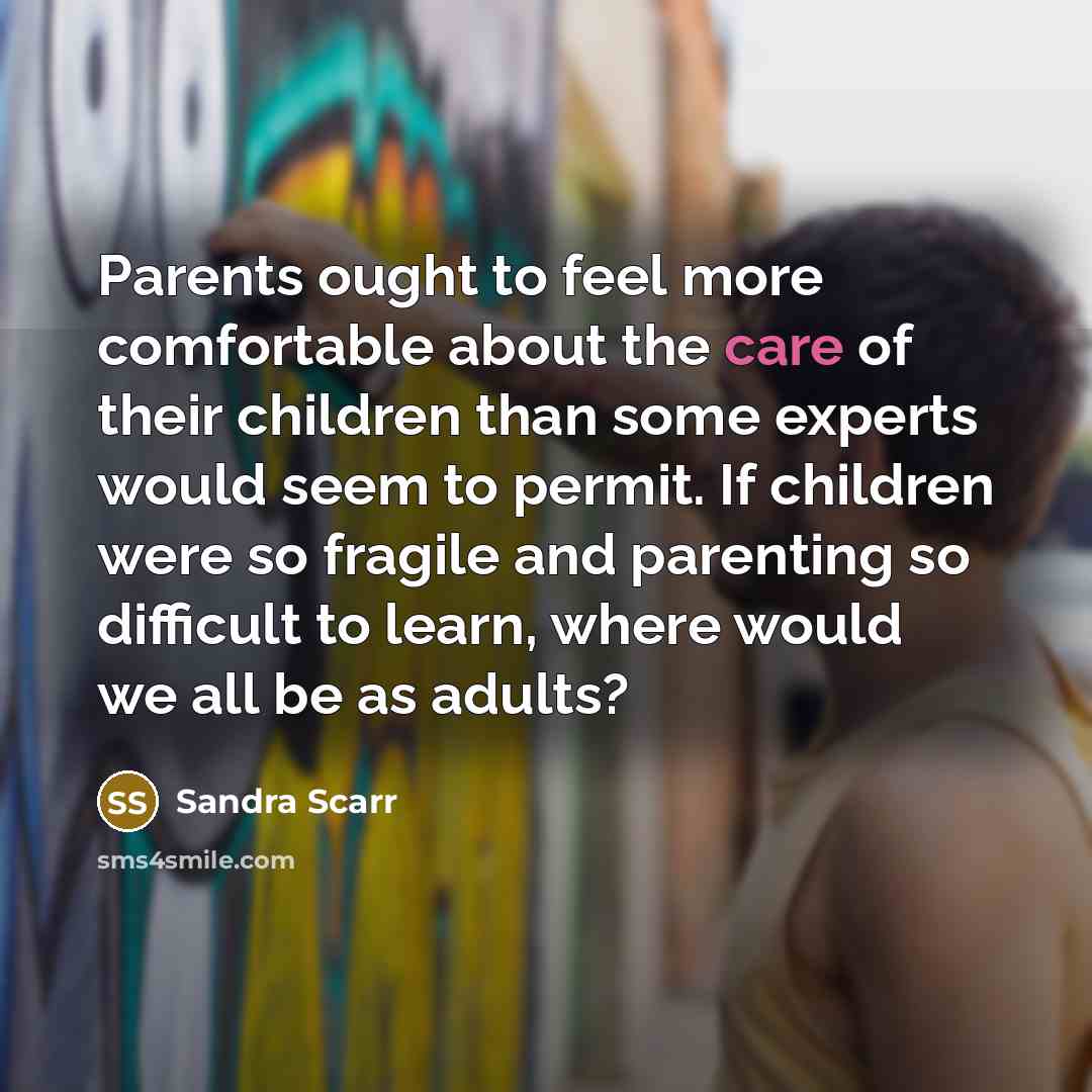 “Parents ought to feel more comfortable about the care of…” quote by Sandra Scarr