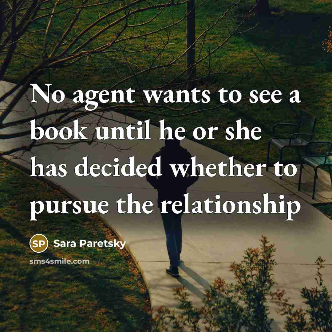 “No agent wants to see a book until he or…” quote by Sara Paretsky