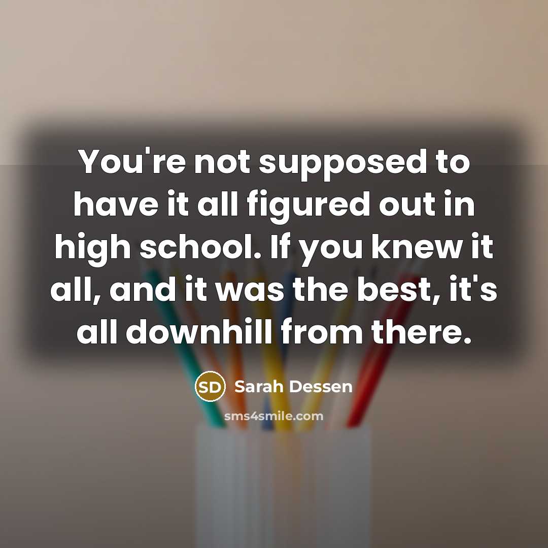 “You're not supposed to have it all figured out in…” quote by Sarah Dessen