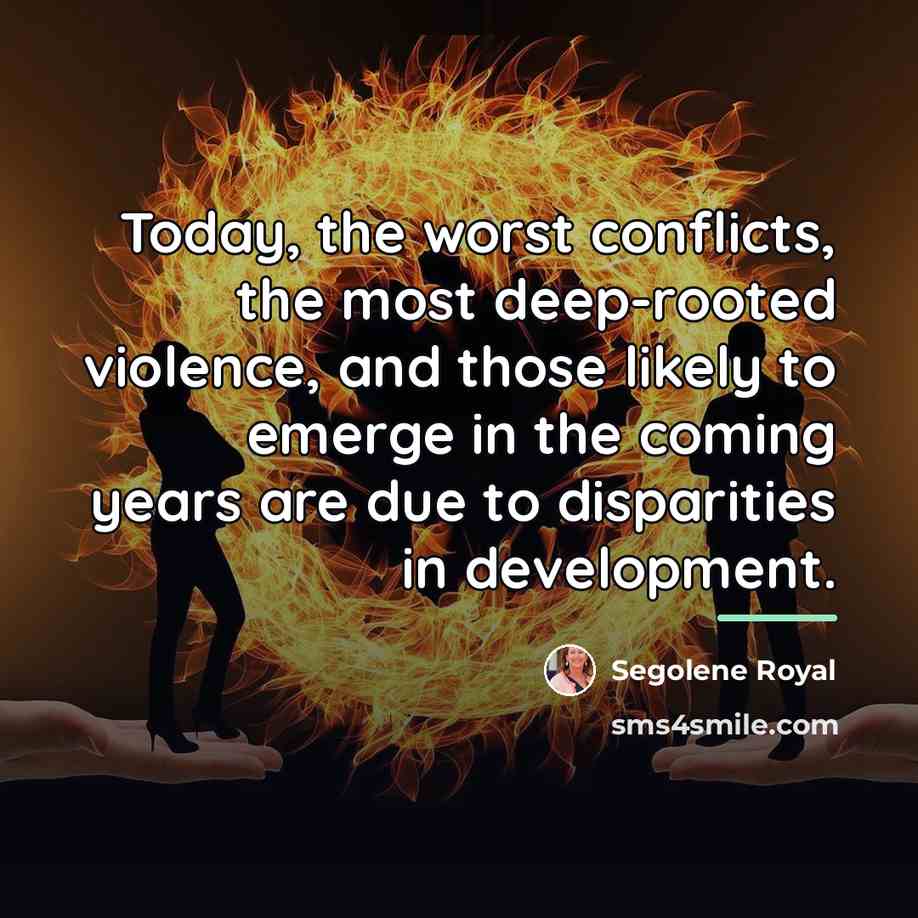 “Today, the worst conflicts, the most deep-rooted violence, and those…” quote by Segolene Royal