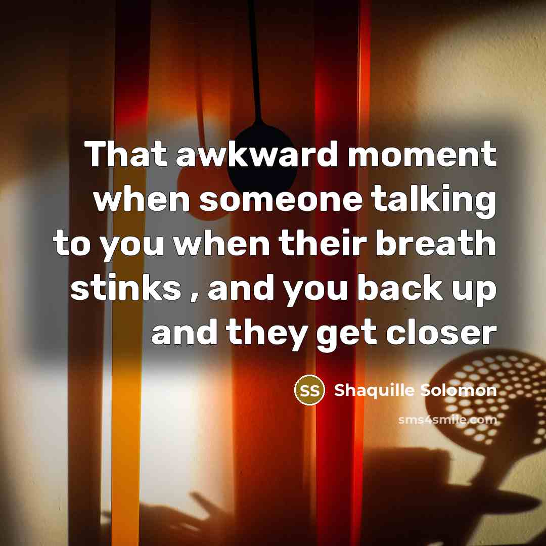 “That awkward moment when someone talking to you when their…” quote by Shaquille Solomon