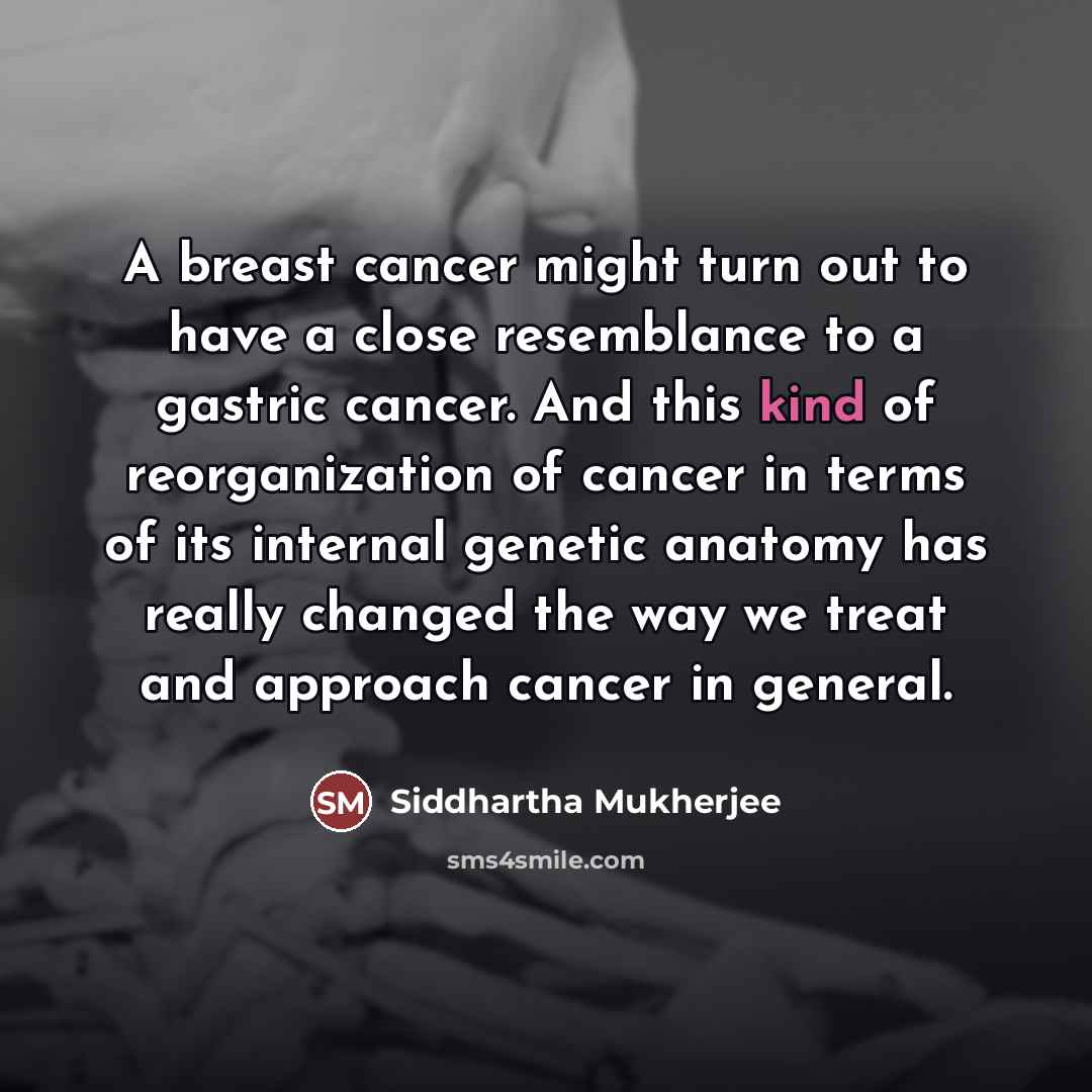 “A breast cancer might turn out to have a close…” quote by Siddhartha Mukherjee