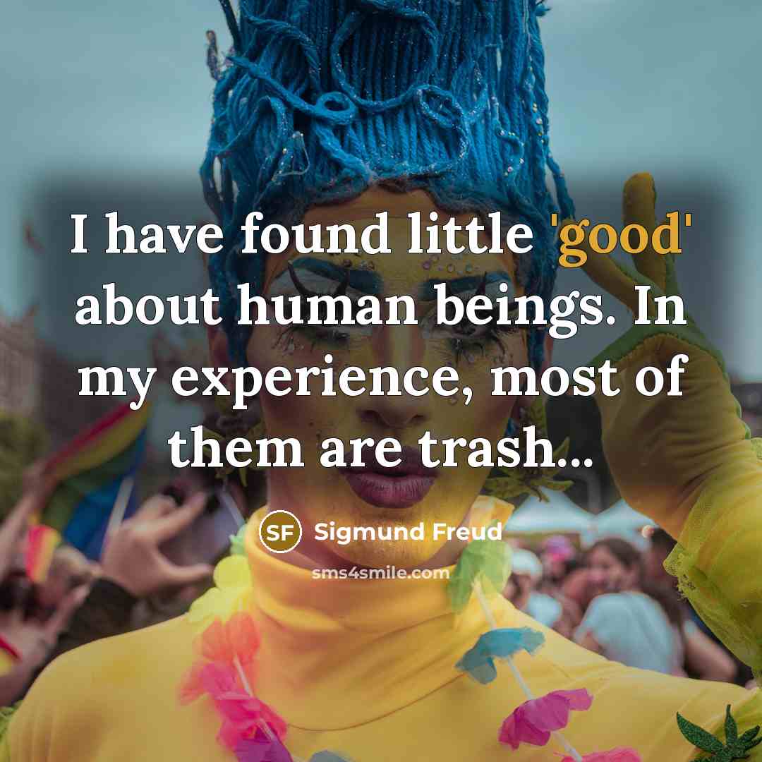 “I have found little 'good' about human beings. In my…” quote by Sigmund Freud