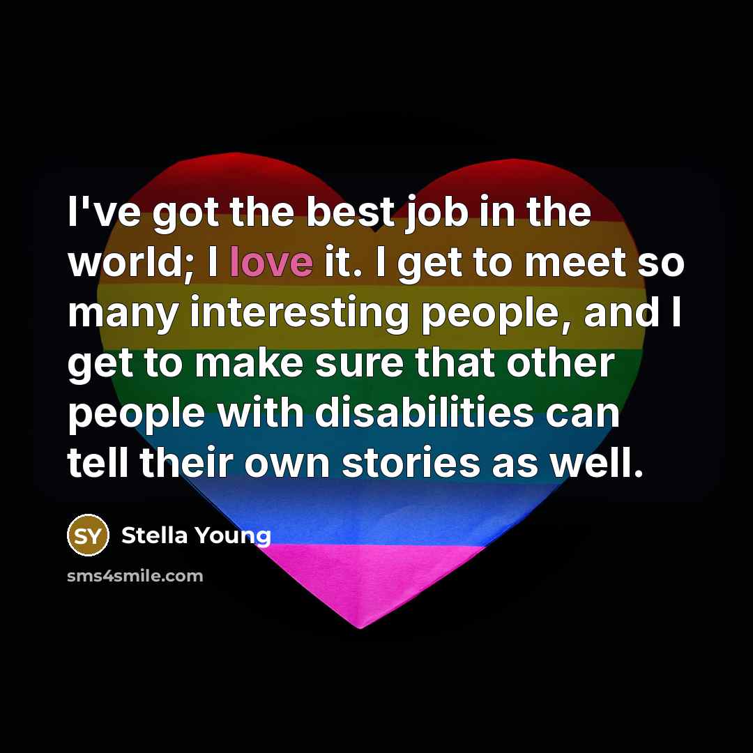 “I've got the best job in the world; I love…” quote by Stella Young