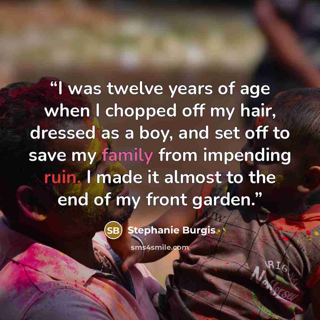 “I was twelve years of age when I chopped off my hair, dressed as a boy, and set off to save my family from impending ruin. I made it almost to the end of my front garden.” quote by Stephanie Burgis