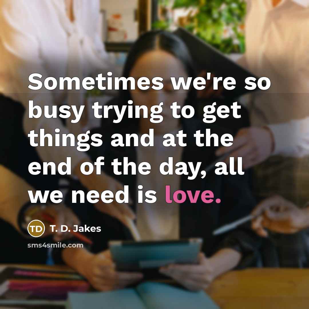 “Sometimes we're so busy trying to get things and at…” quote by T. D. Jakes