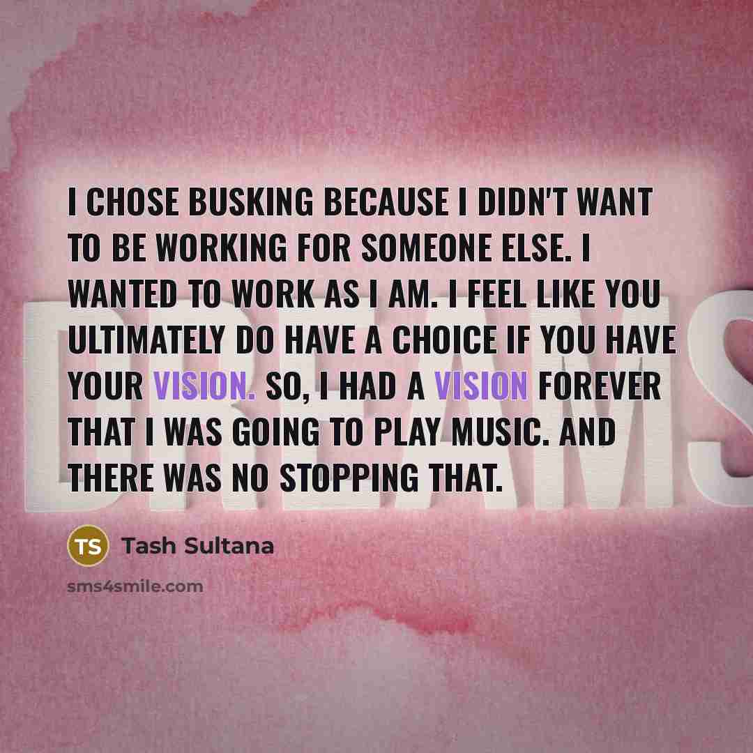 “I chose busking because I didn't want to be working…” quote by Tash Sultana