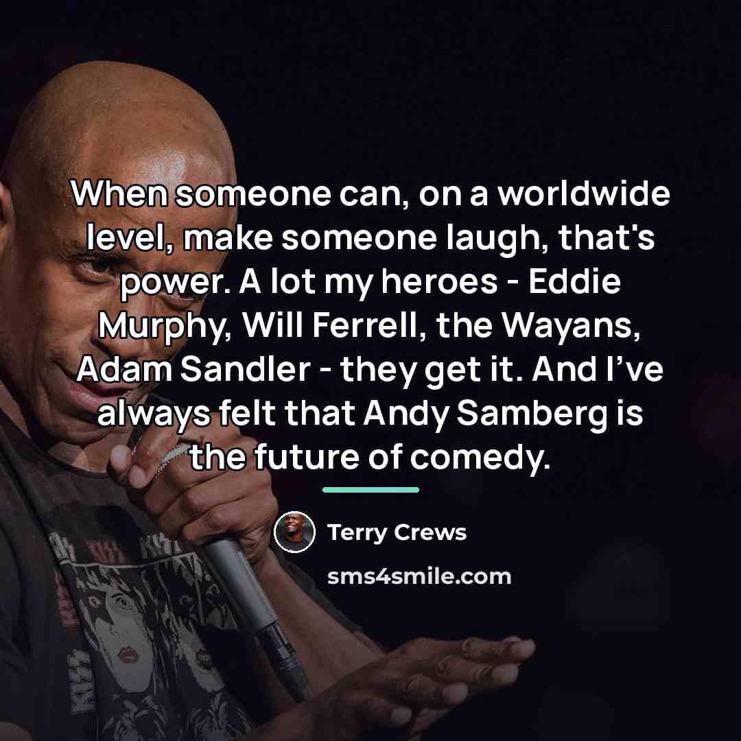 “When someone can, on a worldwide level, make someone laugh,…” quote by Terry Crews