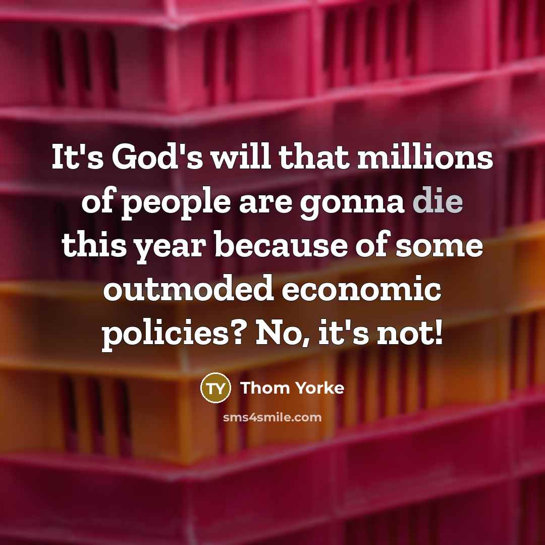 “It's God's will that millions of people are gonna die…” quote by Thom Yorke